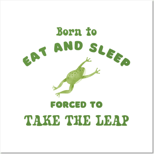 Born to eat and sleep forced to take the leap graphic tshirt Posters and Art